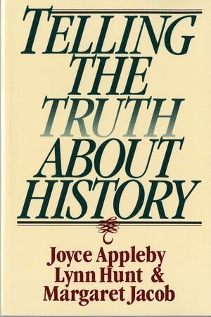 Joyce Appleby, Lynn Hunt, Margaret Jacob - Telling the Truth about History, Häftad
