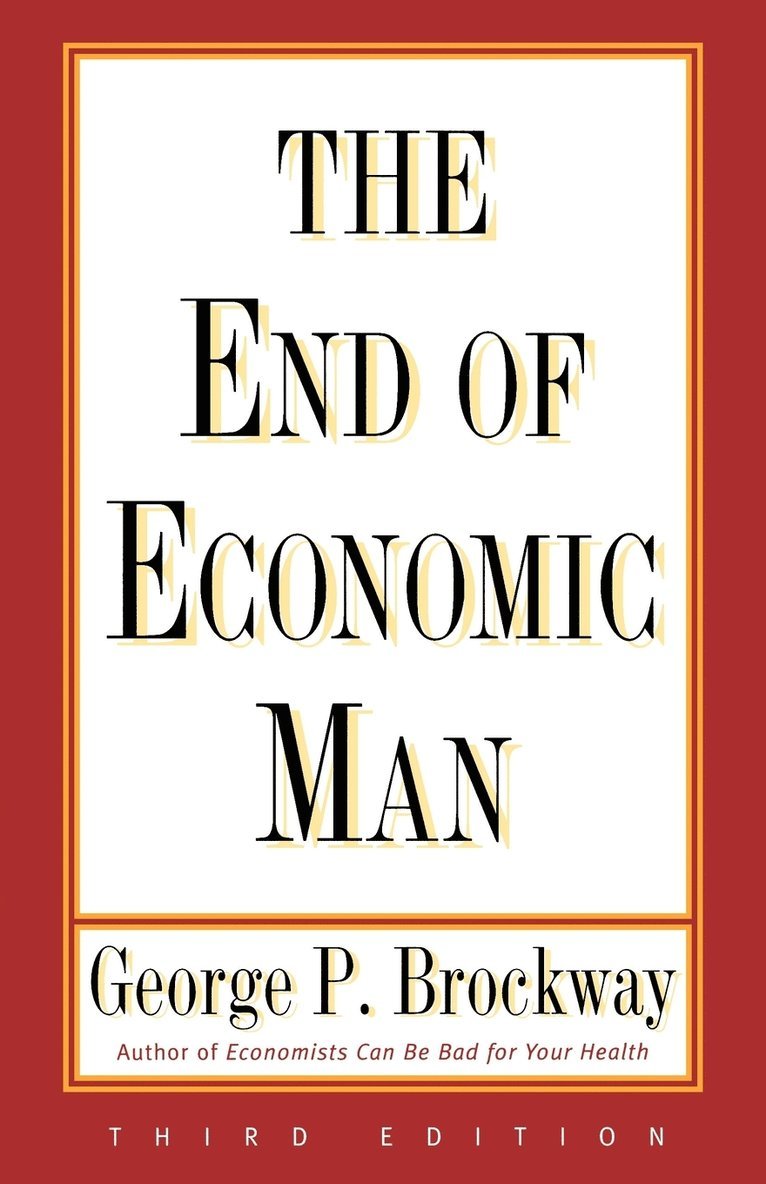 George P. Brockway - End of Economic Man: Principles of Any Future Economics, Häftad