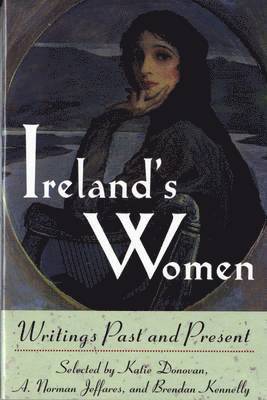 A. Norman Jeffares, Katie Donovan, Brendan Kennelly - Ireland`s Women – Writings Past and Present, Häftad