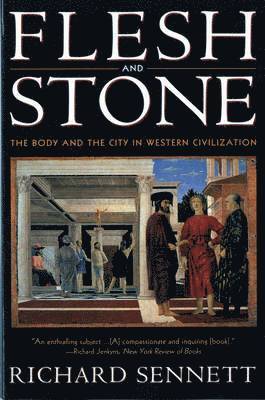 Richard Sennett - Flesh and Stone: The Body and the City in Western Civilization, Häftad