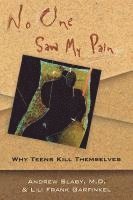 bokomslag No One Saw My Pain: Why Teens Kill Themselves
