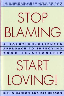 Patricia Hudson O'Hanlon, Bill O'Hanlon - Stop Blaming, Start Loving!, Häftad