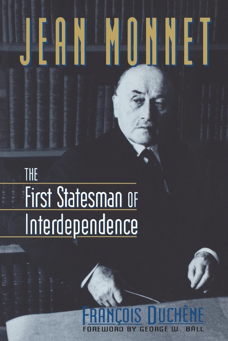 Francois Duchene - Jean Monnet: The First Statesman of Interdependence, Häftad