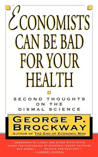 bokomslag Economists Can Be Bad for Your Health: Second Thoughts on the Dismal Science