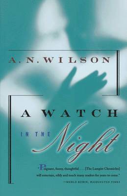 A. N. Wilson - A Watch in the Night: Being the Conclusion of the Lampitt Chronicles, Häftad