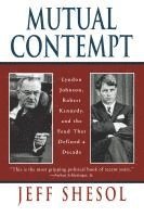 bokomslag Mutual Contempt: Lyndon Johnson, Robert Kennedy, and the Feud That Defined a Decade