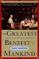 bokomslag The Greatest Benefit to Mankind: A Medical History of Humanity