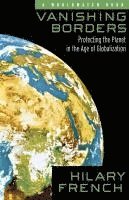 bokomslag Vanishing Borders: Protecting the Planet in the Age of Globalization