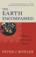 bokomslag The Earth Encompassed: A History of the Environmental Sciences