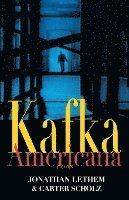 Carter Scholz, Jonathan Lethem - Kafka Americana: Fiction, Häftad