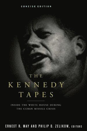 Ernest May, Philip D. Zelikow, Ernest (Harvard University) May, Philip D. (University of Virginia) Zelikow, Philip D Zelikow - Kennedy Tapes, Häftad