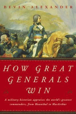 Bevin Alexander - How Great Generals Win, Häftad
