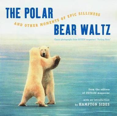 bokomslag The Polar Bear Waltz and Other Moments of Epic Silliness