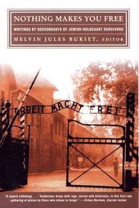 bokomslag Nothing Makes You Free: Writings by Descendants of Jewish Holocaust Survivors