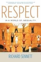 Richard Sennett - Respect in a World of Inequality, Häftad