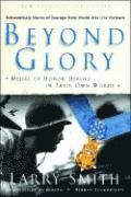 bokomslag Beyond Glory: Medal of Honor Heroes in Their Own Words