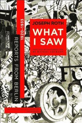 Joseph Roth - What I Saw: Reports from Berlin 1920-1933, Häftad