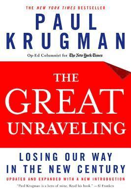 Paul Krugman - The Great Unraveling: Losing Our Way in the New Century, Häftad