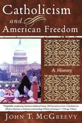 John T. McGreevy, John T McGreevy, John T Mcgreevy - Catholicism and American Freedom, Häftad