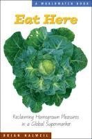 bokomslag Eat Here: Reclaiming Homegrown Pleasures in a Global Supermarket