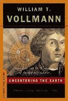 William T. Vollmann, William T Vollmann - Uncentering the Earth: Copernicus and the Revolutions of the Heavenly Spheres, Häftad