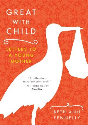 Beth Ann Fennelly - Great with Child, Häftad