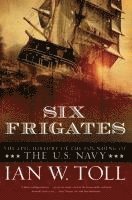 bokomslag Six Frigates: The Epic History of the Founding of the U.S. Navy