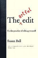 Susan Bell - The Artful Edit: On the Practice of Editing Yourself, Häftad