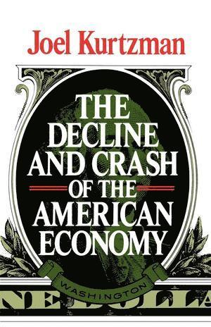 Joel Kurtzman - Decline and Crash of the American Economy, Häftad