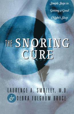 bokomslag The Snoring Cure: Simple Steps to Getting a Good Night's Sleep