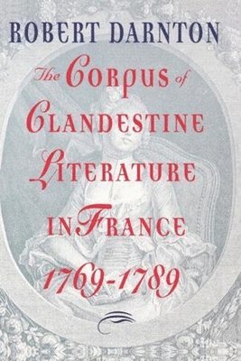 The Corpus of Clandestine Literature in France, 1769-1789 1