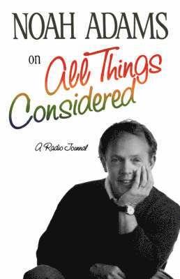 Noah Adams - Noah Adams on "All Things Considered", Häftad