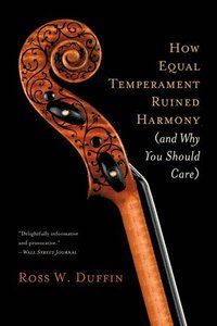 bokomslag How Equal Temperament Ruined Harmony (and Why You Should Care)