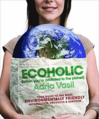 bokomslag Ecoholic: Your Guide to the Most Environmentally Friendly Information, Products, and Services