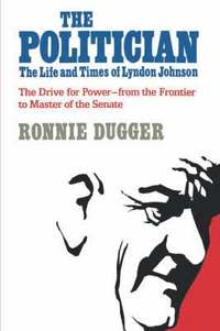 bokomslag The Politician: The Life and Times of Lyndon Johnson