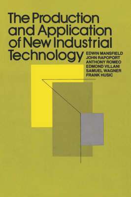 Edwin Mansfield, John Rapoport, Anthony Romeo, John Villani, Samuel Wagner, Frank Husic - Production and Application of New Industrial Technology, Häftad