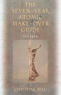 bokomslag The Seven-Year Atomic Make-Over Guide: Stories