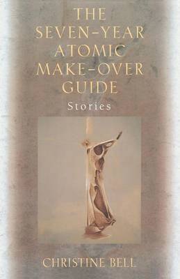 bokomslag The Seven-Year Atomic Make-Over Guide: Stories