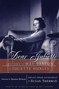 bokomslag Dear Juliette: Letters of May Sarton to Juliette Huxley