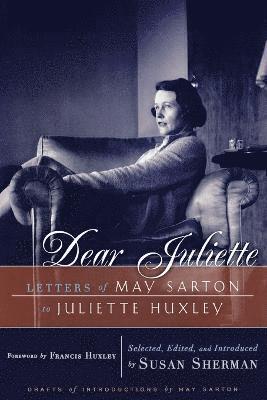 bokomslag Dear Juliette: Letters of May Sarton to Juliette Huxley