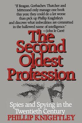 Phillip Knightley - The Second Oldest Profession: Spies and Spying in the Twentieth Century, Häftad