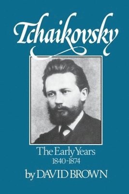 David Brown - Tchaikovsky: The Early Years 1840-1874, Häftad