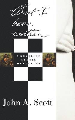 John A. Scott - What I Have Written, Häftad