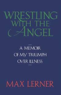 bokomslag Wrestling with the Angel: A Memoir of My Triumph Over Illness
