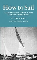 bokomslag How to Sail: A Complete Handbook of the Art of Sailing for the Novice and the Old Hand