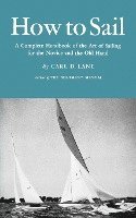 How to Sail: A Complete Handbook of the Art of Sailing for the Novice and the Old Hand 1