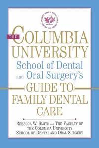 bokomslag The Columbia University School of Dental and Oral Surgery's Guide to Family Dental Care