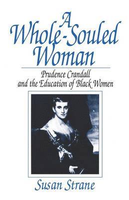 bokomslag A Whole-Souled Woman: Prudence Crandall and the Education of Black Women