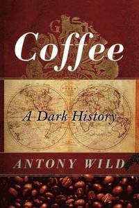 bokomslag Coffee: A Dark History