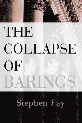 Stephen Fay - Collapse of Barings, Häftad